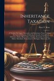 Inheritance Taxation: A Treatise On Legacy Succession and Inheritance Taxes Under the Laws of Arkansas, California, Colorado, Connecticut, D