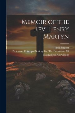 Memoir of the Rev. Henry Martyn - Sargent, John