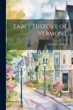 Early History of Vermont - Wilbur, La Fayette