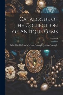 Catalogue of the Collection of Antique Gems; Volume II - Carnegie, Helena Mariota Ca