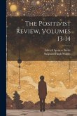The Positivist Review, Volumes 13-14