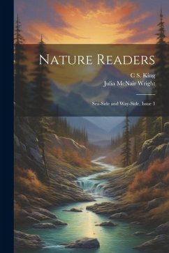 Nature Readers: Sea-Side and Way-Side, Issue 3 - Wright, Julia Mcnair; King, C. S.