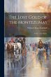 The Lost Gold of the Montezumas: A... - Bild 1