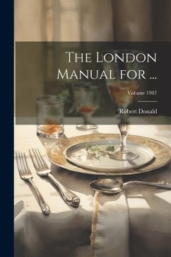 The London Manual for ...; Volume 1907 - Donald, Robert