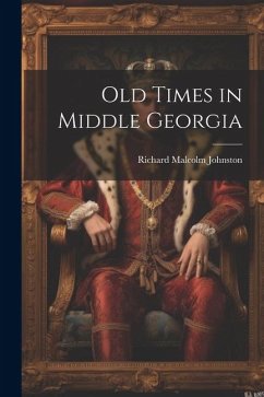 Old Times in Middle Georgia - Johnston, Richard Malcolm