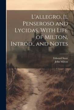 L'allegro, Il Penseroso and Lycidas. With Life of Milton, Introd., and Notes - Milton, John; Storr, Edward