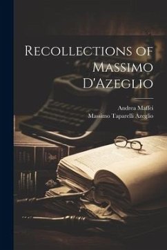 Recollections of Massimo D'Azeglio - Maffei, Andrea; Azeglio, Massimo Taparelli