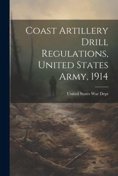 Coast Artillery Drill Regulations, United States Army, 1914 - States War Dept, United