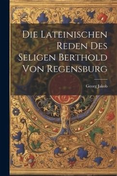 Die Lateinischen Reden des Seligen Berthold von Regensburg - Jakob, Georg