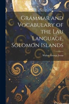 Grammar and Vocabulary of the Lau Language, Solomon Islands - Ivens, Walter George