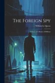 The Foreign Spy: A Story of A Matter of Millions