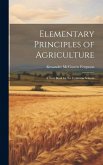 Elementary Principles of Agriculture: A Text Book for the Common Schools