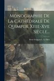 Monographie De La Cathédrale De Quimper, Xiiie-xve Siècle...