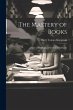 The Mastery of Books: Hints on Reading... - Bild 1