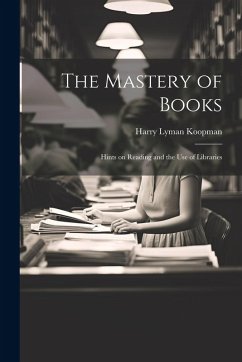 Cover The Mastery of Books: Hints on Reading and the Use of Libraries