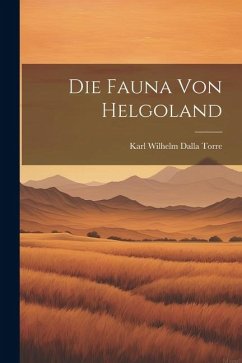 Die Fauna von Helgoland - Wilhelm Dalla Torre, Karl