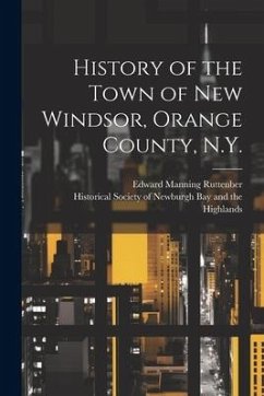 History of the Town of New Windsor, Orange County, N.Y. - Ruttenber, Edward Manning