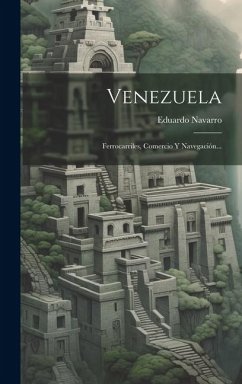 Venezuela: Ferrocarriles, Comercio Y Navegación... - Navarro, Eduardo