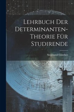 Lehrbuch der Determinanten-theorie für Studirende - Günther, Siegmund