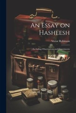 An Essay on Hasheesh; Including Observations and Experiments - Robinson, Victor