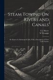 Steam Towing On Rivers and Canals: By Means of a Submerged Cable, With a Description of Their Cable System