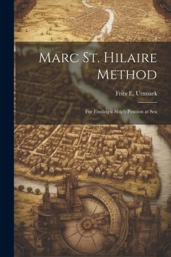 Marc St. Hilaire Method: For Finding a Ship's Position at Sea - Uttmark, Fritz E.