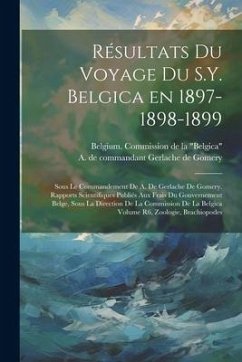 Résultats du voyage du S.Y. Belgica en 1897-1898-1899: Sous le commandement de A. de Gerlache de Gomery. Rapports scientifiques publiés aux frais du g