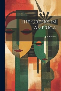 The Greeks in America - Xenides, J. P.