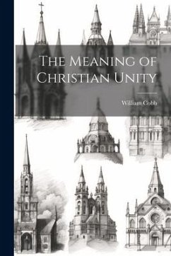 The Meaning of Christian Unity - Cobb, William