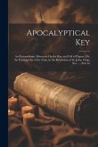 Apocalyptical Key: An Extraordinary Discourse On the Rise and Fall of Papacy; Or, the Pouring Out of the Vials, in the Revelation of St.