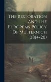 The Restoration And The European Policy Of Metternich (1814-20)