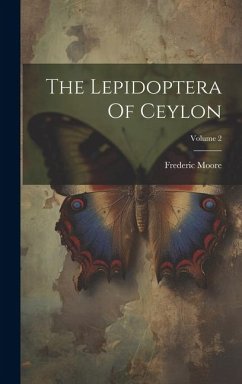 The Lepidoptera Of Ceylon; Volume 2 - Moore, Frederic