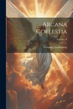 Arcana Coelestia; Volume 10 - Swedenborg, Emanuel