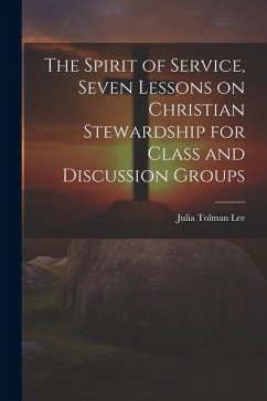 The Spirit of Service, Seven Lessons on Christian Stewardship for Class and Discussion Groups - Lee, Julia Tolman