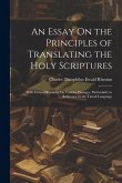 An Essay On the Principles of Translating the Holy Scriptures: With Critical Remarks On Various Passages, Particularly in Reference to the Tamul Langu