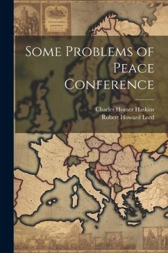 Some Problems of Peace Conference - Haskins, Charles Homer; Lord, Robert Howard