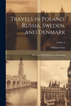 Travels in Poland, Russia, Sweden, and Denmark; Illustrated With Charts and Engravings; Volume 5 - Coxe, William