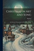 Christmas in Art and Song: A Collection of Songs, Carols and Descriptive Poems