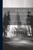 The Life of Martin Luther: To Which is Prefixed an Expository Essay on the Lutheran Reformation