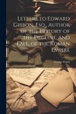 Letters to Edward Gibbon, Esq., Author of the History of the Decline, and Fall, of the Roman Empire