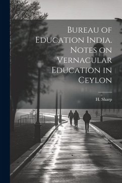 Bureau of Education India. Notes on Vernacular Education in Ceylon - Sharp, H.