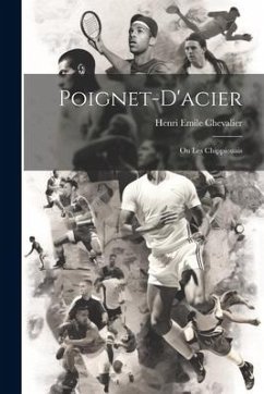 Poignet-d'acier: Ou Les Chippiouais - Chevalier, Henri Emile