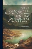 Notizie De'professori Del Disegno Da Cimabue. Con Nuove Annotazioni Per Cura Di F. Ranalli