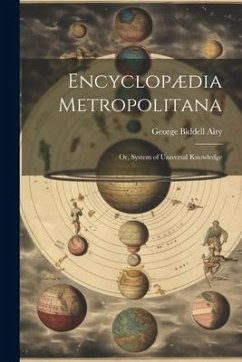 Encyclopædia Metropolitana; or, System of Universal Knowledge - Airy, George Biddell