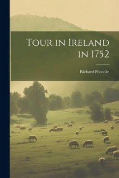 Tour in Ireland in 1752 - Pococke, Richard