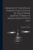 Memoir of Theophilus Parsons Chief Justice of the Supreme Judicial Court of Massachusetts With Not