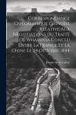 Correspondance Diplomatique Chinoise Relative Aux Négotiations Du Traité De Whampoa Conclu Entre La France Et La Chine Le 24 Octobre 1844