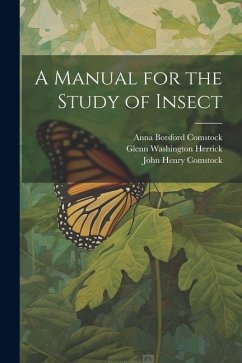 A Manual for the Study of Insect - Comstock, John Henry; Comstock, Anna Botsford; Herrick, Glenn Washington