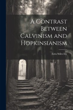 A Contrast Between Calvinism and Hopkinsianism - Ely, Ezra Stiles