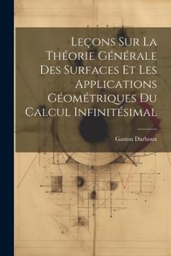 Leçons sur la Théorie Générale des Surfaces et les Applications Géométriques Du Calcul Infinitésimal - Darboux, Gaston